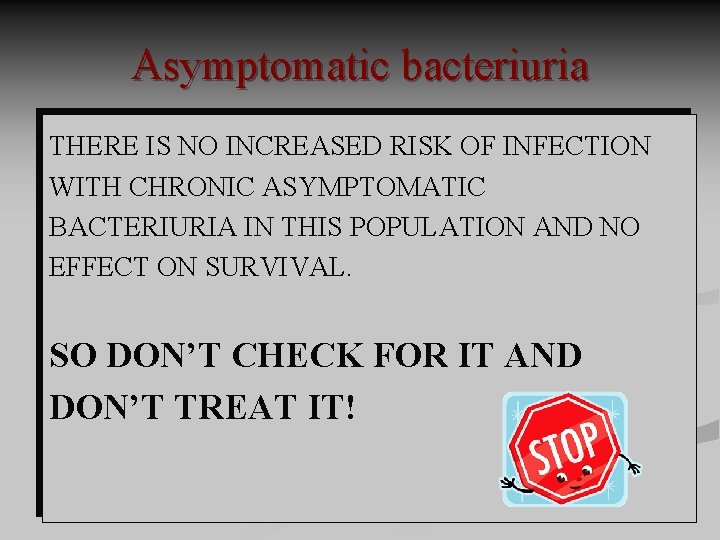 Asymptomatic bacteriuria THERE IS NO INCREASED RISK OF INFECTION WITH CHRONIC ASYMPTOMATIC BACTERIURIA IN
