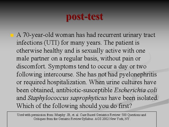 post-test n A 70 -year-old woman has had recurrent urinary tract infections (UTI) for