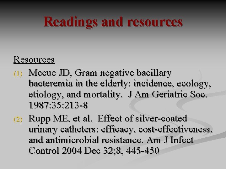 Readings and resources Resources (1) Mccue JD, Gram negative bacillary bacteremia in the elderly: