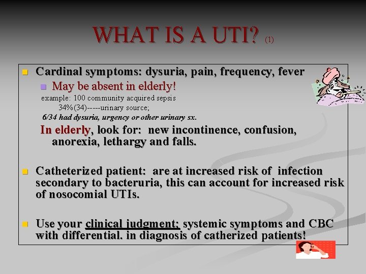 WHAT IS A UTI? (1) n Cardinal symptoms: dysuria, pain, frequency, fever n May