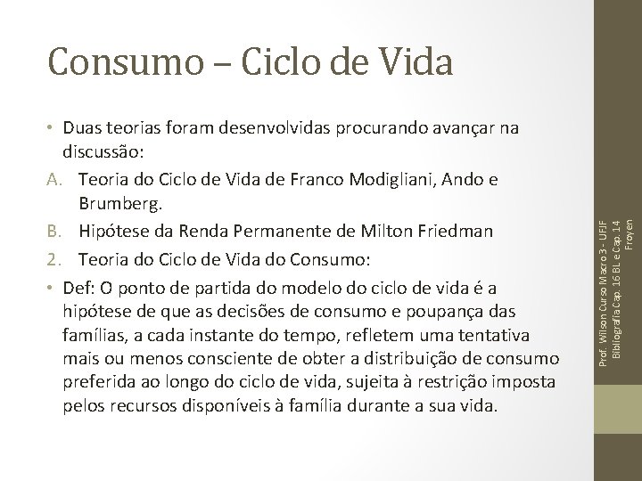  • Duas teorias foram desenvolvidas procurando avançar na discussão: A. Teoria do Ciclo