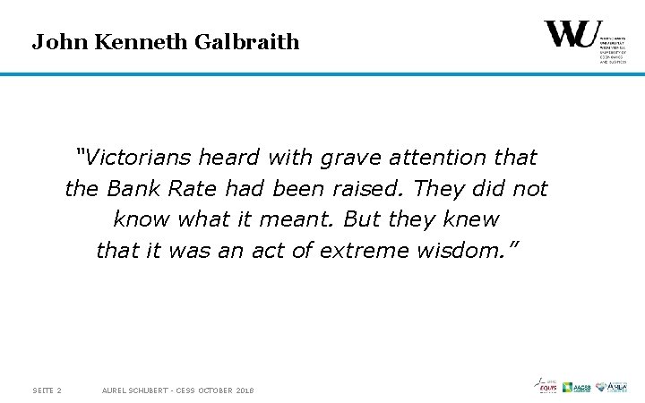 John Kenneth Galbraith “Victorians heard with grave attention that the Bank Rate had been