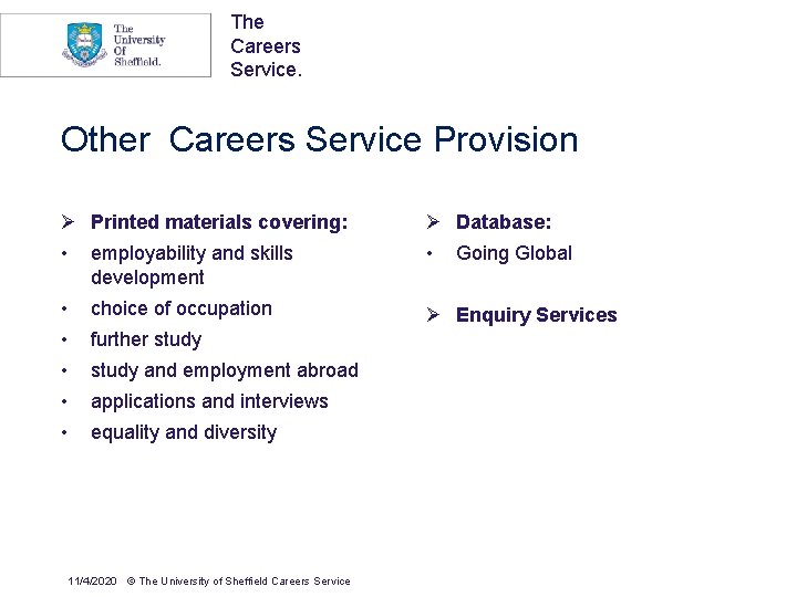 The Careers Service. Other Careers Service Provision Ø Printed materials covering: Ø Database: •