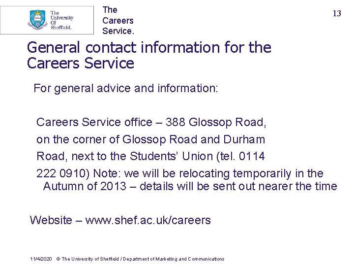 The Careers Service. 13 General contact information for the Careers Service For general advice