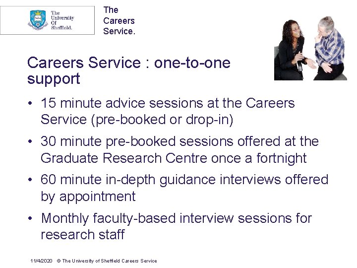 The Careers Service : one-to-one support • 15 minute advice sessions at the Careers