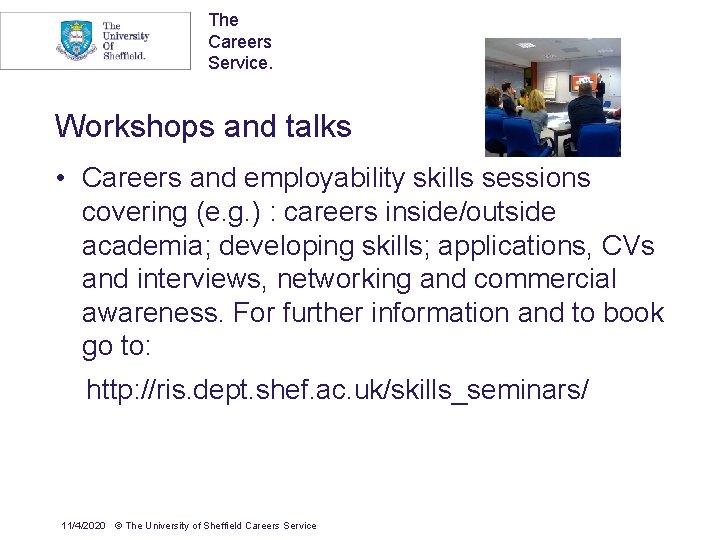 The Careers Service. Workshops and talks • Careers and employability skills sessions covering (e.