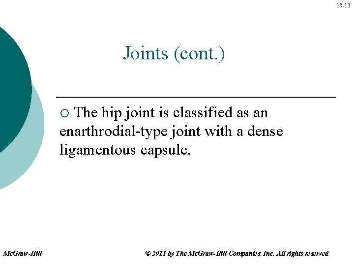 15 -13 Joints (cont. ) The hip joint is classified as an enarthrodial-type joint