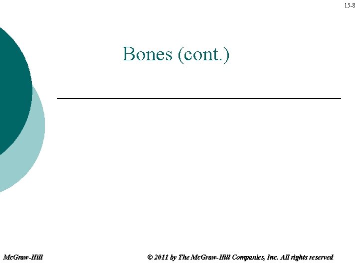 15 -8 Bones (cont. ) Mc. Graw-Hill © 2011 by The Mc. Graw-Hill Companies,