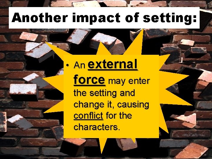 Another impact of setting: • An external force may enter the setting and change