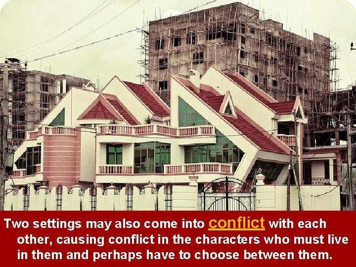 Two settings may also come into conflict with each other, causing conflict in the