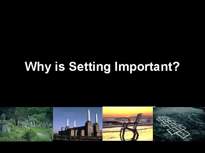 Why is Setting Important? 