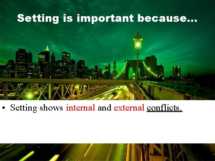 Setting is important because. . . • Setting shows internal and external conflicts. 