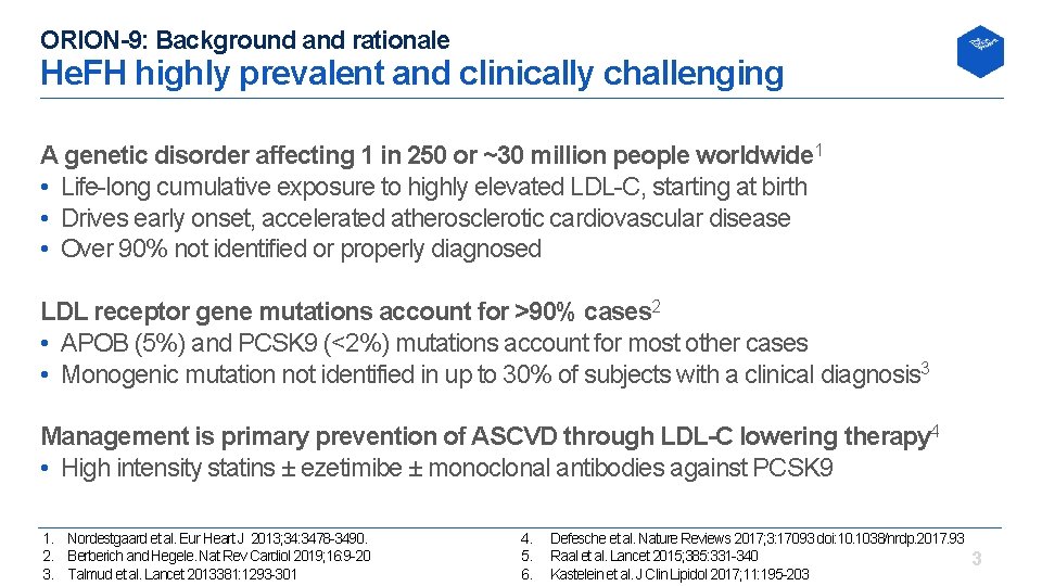 ORION-9: Background and rationale He. FH highly prevalent and clinically challenging A genetic disorder