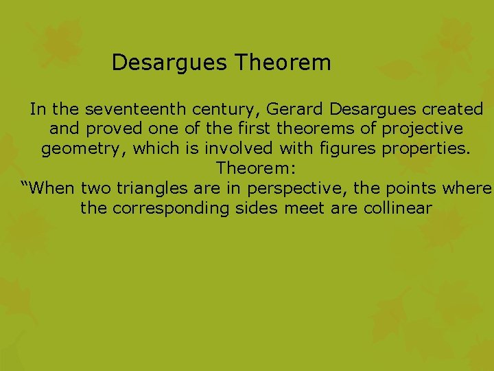 Desargues Theorem In the seventeenth century, Gerard Desargues created and proved one of the