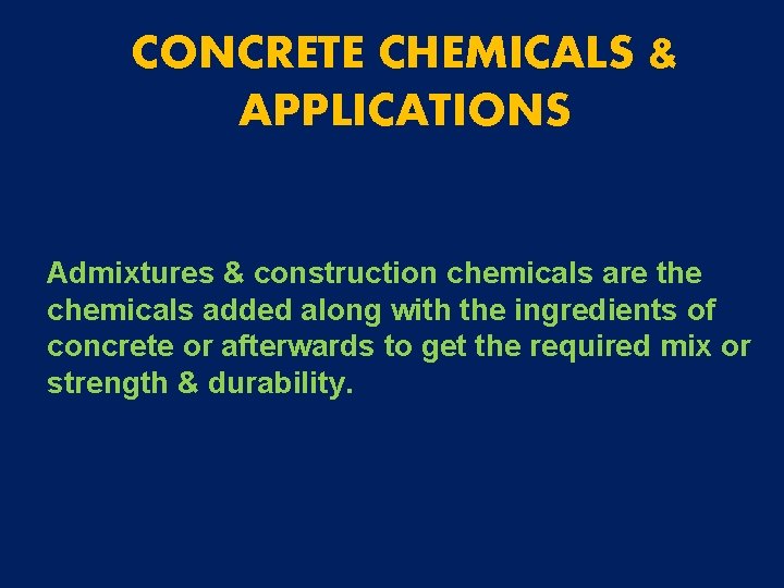 CONCRETE CHEMICALS & APPLICATIONS Admixtures & construction chemicals are the chemicals added along with CONCRETE CHEMICALS & APPLICATIONS Admixtures & construction chemicals are the chemicals added along with