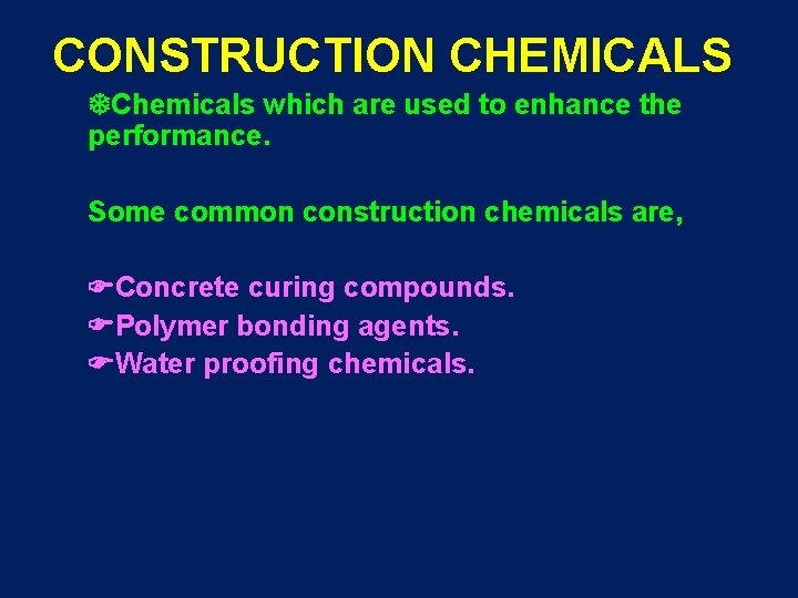 CONSTRUCTION CHEMICALS Chemicals which are used to enhance the performance. Some common construction chemicals CONSTRUCTION CHEMICALS Chemicals which are used to enhance the performance. Some common construction chemicals