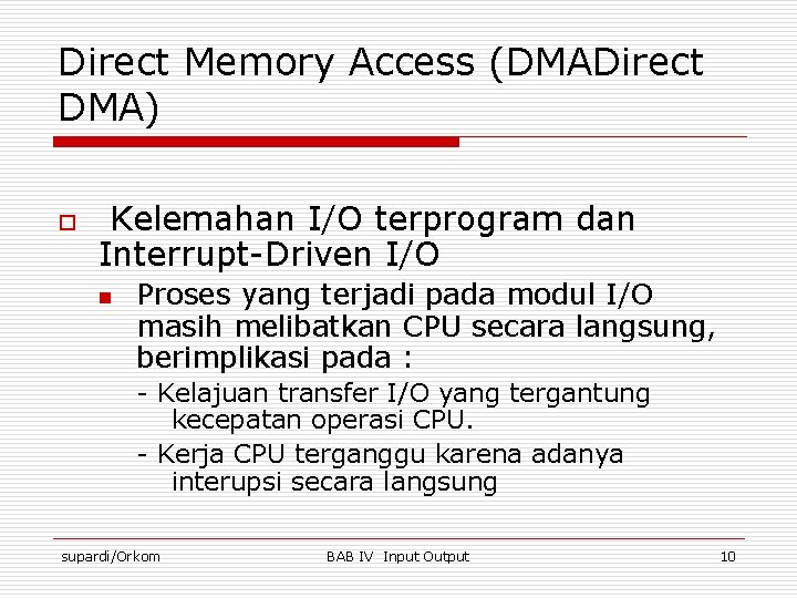 Direct Memory Access (DMADirect DMA) o Kelemahan I/O terprogram dan Interrupt-Driven I/O n Proses