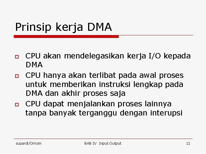 Prinsip kerja DMA o o o CPU akan mendelegasikan kerja I/O kepada DMA CPU