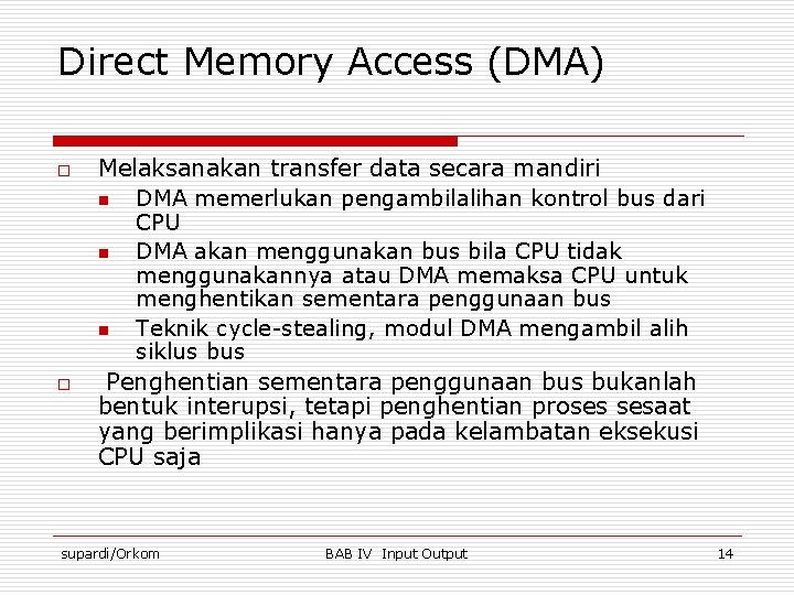 Direct Memory Access (DMA) o o Melaksanakan transfer data secara mandiri n DMA memerlukan