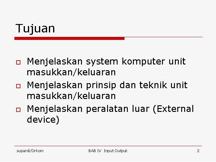 Tujuan o o o Menjelaskan system komputer unit masukkan/keluaran Menjelaskan prinsip dan teknik unit