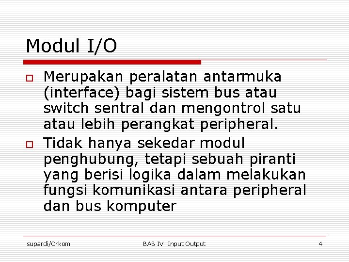 Modul I/O o o Merupakan peralatan antarmuka (interface) bagi sistem bus atau switch sentral