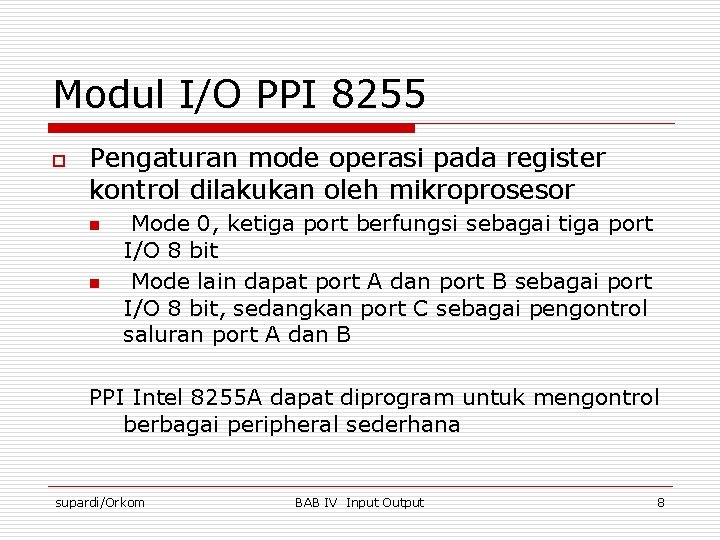 Modul I/O PPI 8255 o Pengaturan mode operasi pada register kontrol dilakukan oleh mikroprosesor