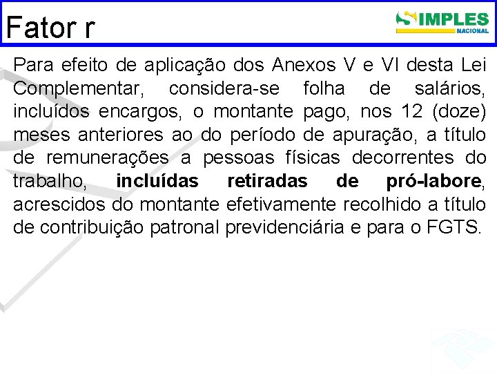 Fator r Para efeito de aplicação dos Anexos V e VI desta Lei Complementar,