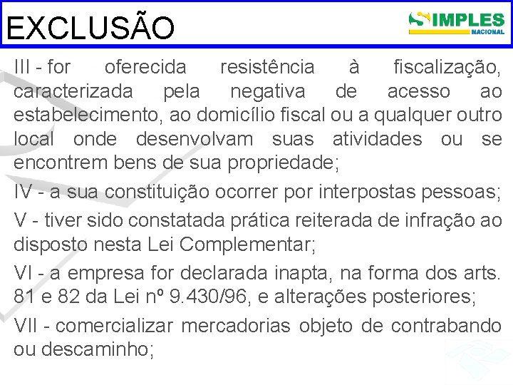 EXCLUSÃO III - for oferecida resistência à fiscalização, caracterizada pela negativa de acesso ao