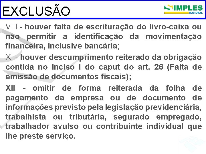 EXCLUSÃO VIII - houver falta de escrituração do livro-caixa ou não permitir a identificação