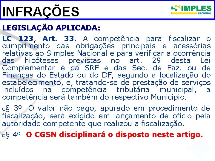INFRAÇÕES LEGISLAÇÃO APLICADA: LC 123, Art. 33. A competência para fiscalizar o cumprimento das