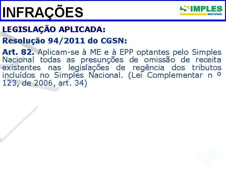 INFRAÇÕES LEGISLAÇÃO APLICADA: Resolução 94/2011 do CGSN: Art. 82. Aplicam-se à ME e à