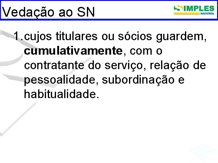 Vedação ao SN 1. cujos titulares ou sócios guardem, cumulativamente, com o contratante do