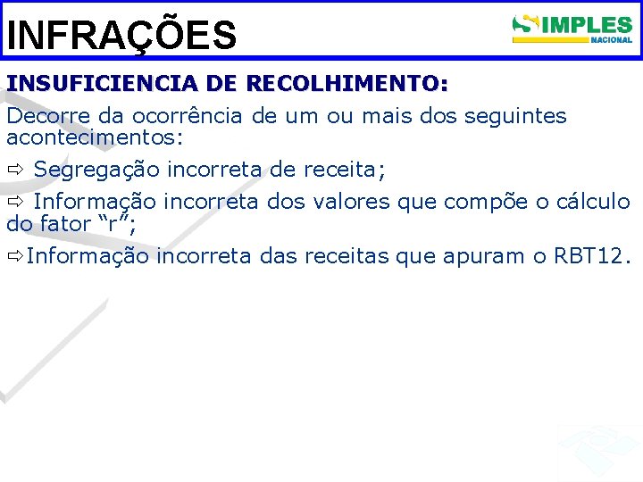 INFRAÇÕES INSUFICIENCIA DE RECOLHIMENTO: Decorre da ocorrência de um ou mais dos seguintes acontecimentos: