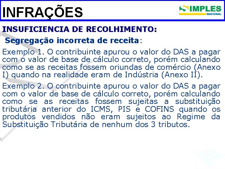 INFRAÇÕES INSUFICIENCIA DE RECOLHIMENTO: Segregação incorreta de receita: Exemplo 1. O contribuinte apurou o