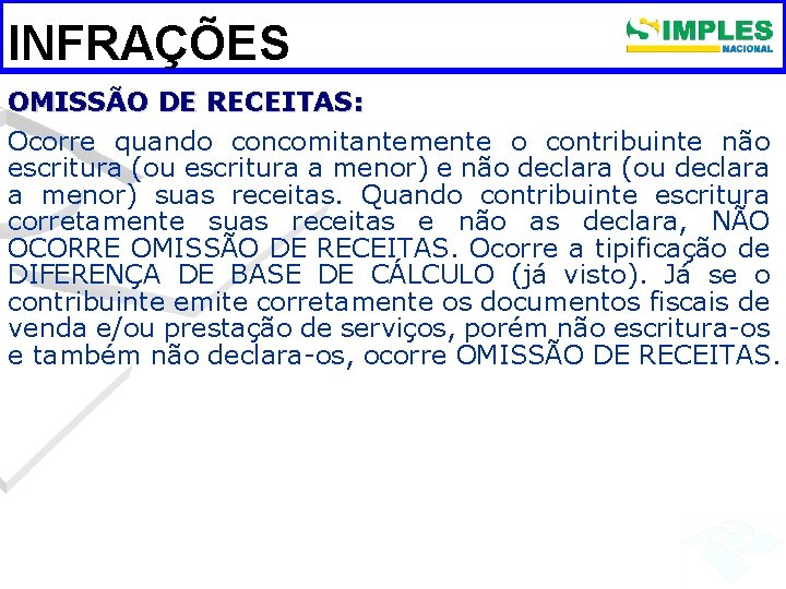 INFRAÇÕES OMISSÃO DE RECEITAS: Ocorre quando concomitantemente o contribuinte não escritura (ou escritura a