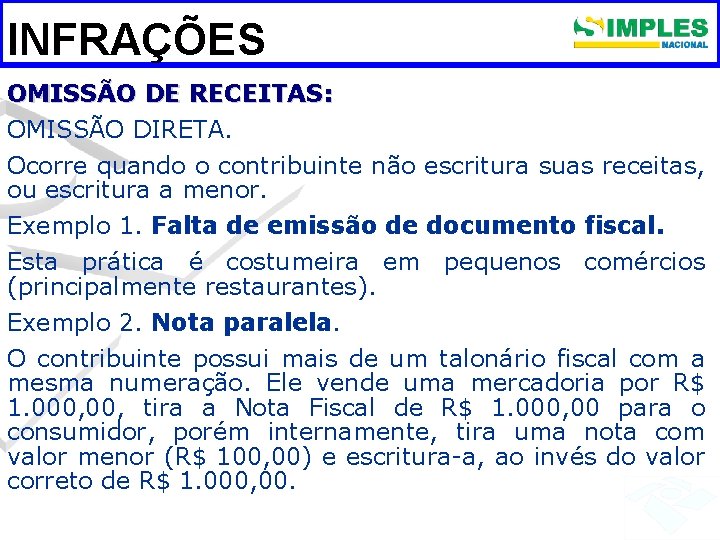 INFRAÇÕES OMISSÃO DE RECEITAS: OMISSÃO DIRETA. Ocorre quando o contribuinte não escritura suas receitas,