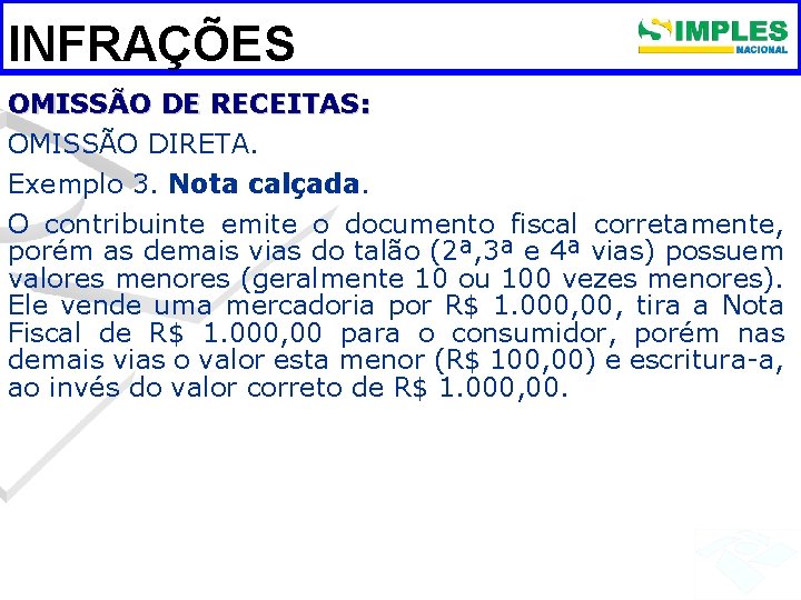 INFRAÇÕES OMISSÃO DE RECEITAS: OMISSÃO DIRETA. Exemplo 3. Nota calçada. O contribuinte emite o