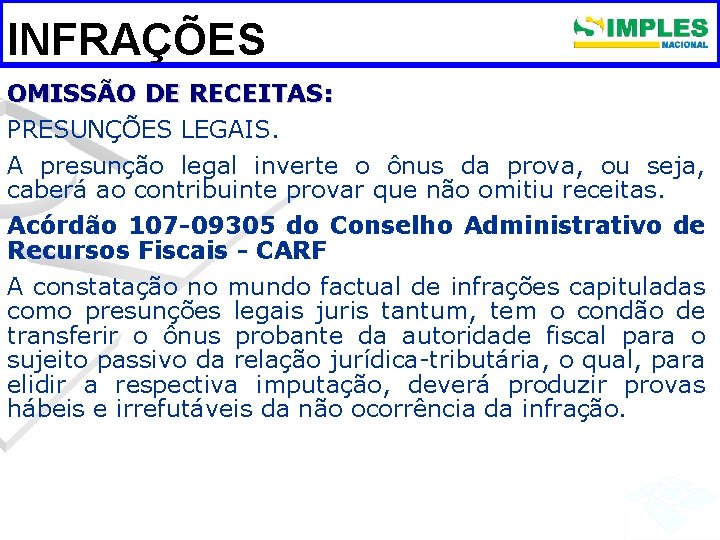 INFRAÇÕES OMISSÃO DE RECEITAS: PRESUNÇÕES LEGAIS. A presunção legal inverte o ônus da prova,