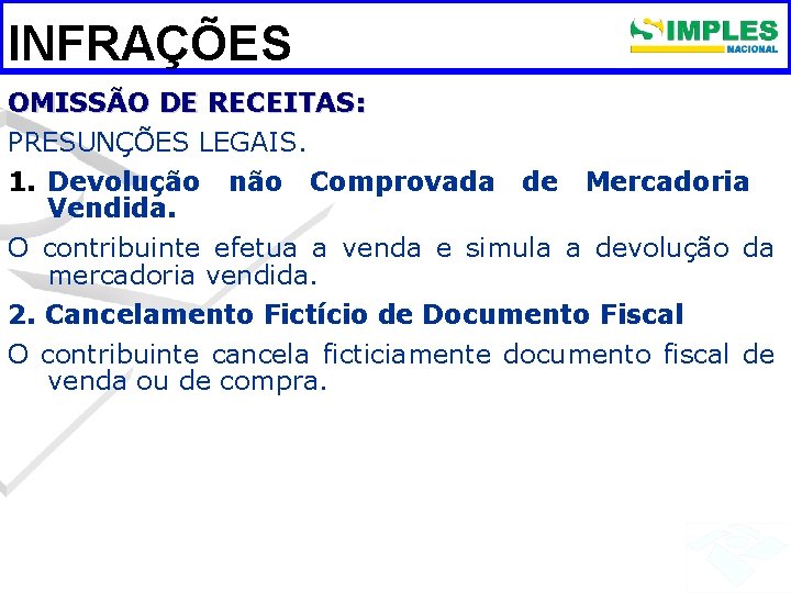 INFRAÇÕES OMISSÃO DE RECEITAS: PRESUNÇÕES LEGAIS. 1. Devolução não Comprovada de Mercadoria Vendida. O