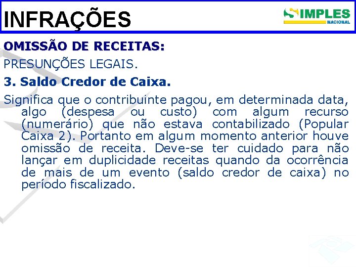 INFRAÇÕES OMISSÃO DE RECEITAS: PRESUNÇÕES LEGAIS. 3. Saldo Credor de Caixa. Significa que o