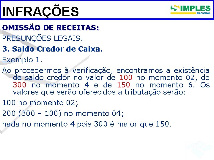 INFRAÇÕES OMISSÃO DE RECEITAS: PRESUNÇÕES LEGAIS. 3. Saldo Credor de Caixa. Exemplo 1. Ao