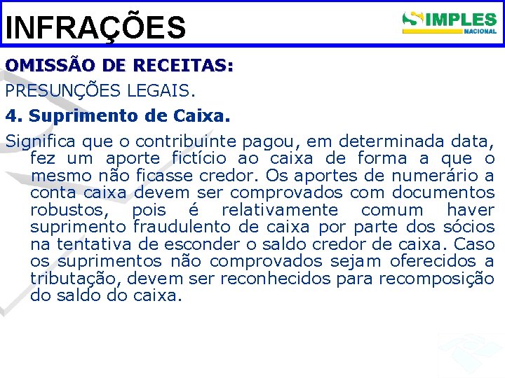 INFRAÇÕES OMISSÃO DE RECEITAS: PRESUNÇÕES LEGAIS. 4. Suprimento de Caixa. Significa que o contribuinte