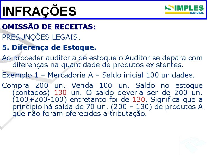 INFRAÇÕES OMISSÃO DE RECEITAS: PRESUNÇÕES LEGAIS. 5. Diferença de Estoque. Ao proceder auditoria de