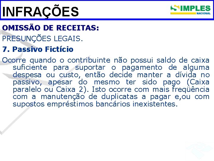 INFRAÇÕES OMISSÃO DE RECEITAS: PRESUNÇÕES LEGAIS. 7. Passivo Fictício Ocorre quando o contribuinte não