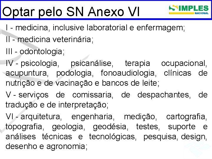 Optar pelo SN Anexo VI I - medicina, inclusive laboratorial e enfermagem; II -