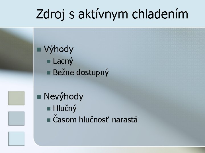 Zdroj s aktívnym chladením n Výhody Lacný n Bežne dostupný n n Nevýhody Hlučný