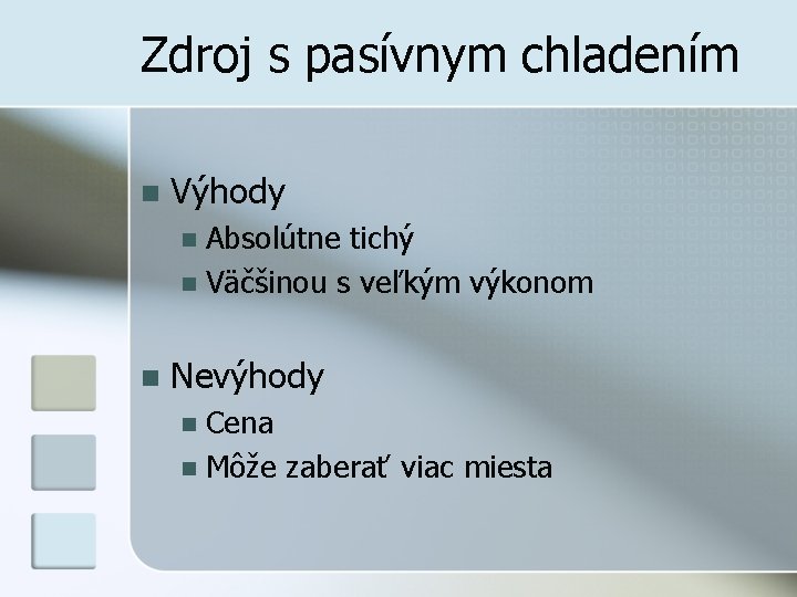 Zdroj s pasívnym chladením n Výhody Absolútne tichý n Väčšinou s veľkým výkonom n