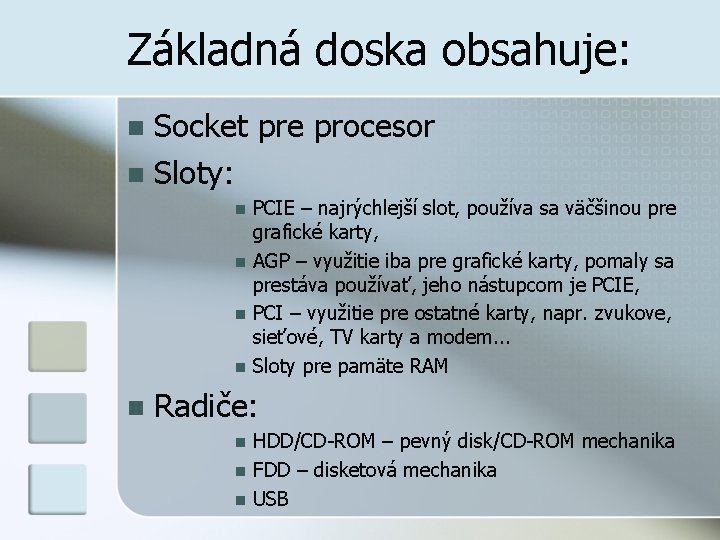 Základná doska obsahuje: Socket pre procesor n Sloty: n n n PCIE – najrýchlejší