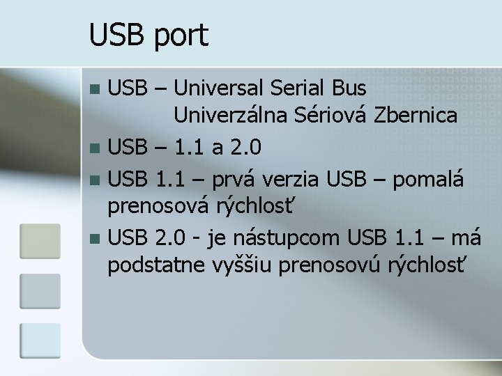 USB port USB – Universal Serial Bus Univerzálna Sériová Zbernica n USB – 1.
