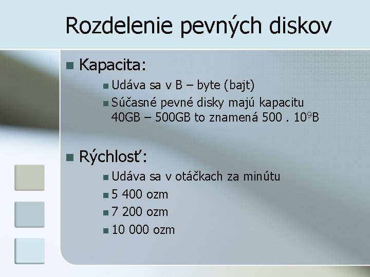 Rozdelenie pevných diskov n Kapacita: n Udáva sa v B – byte (bajt) n